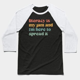 Literacy Is My Jam And I'M Here To Spread It - Teacher Baseball T-Shirt